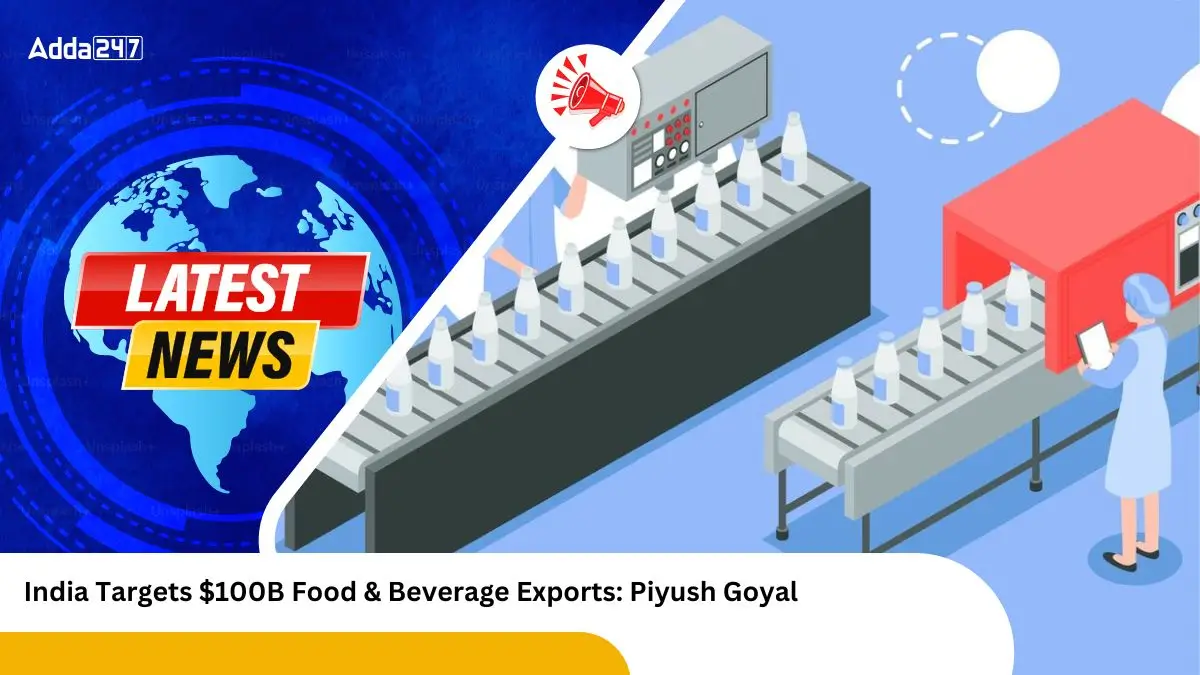 India Targets $100B Food & Beverage Exports: Piyush Goyal